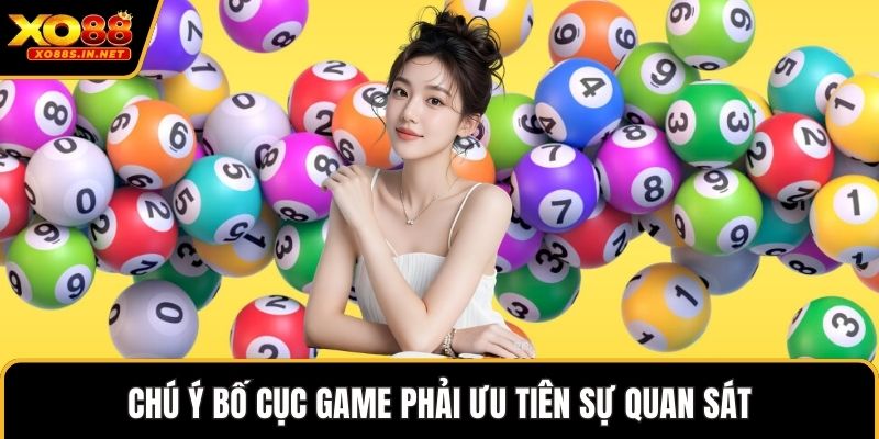 Chú ý bố cục game phải ưu tiên sự quan sát