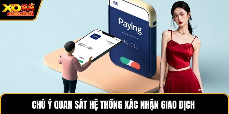 Chú ý quan sát hệ thống xác nhận giao dịch   