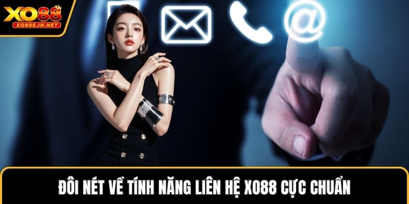 Đôi nét về tính năng liên hệ XO88 cực chuẩn