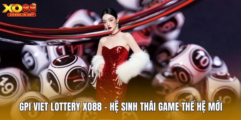 GPI Viet Lottery XO88 – Hệ Sinh Thái Game Thế Hệ Mới