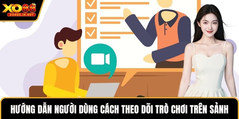Hướng dẫn người dùng cách theo dõi trò chơi trên sảnh