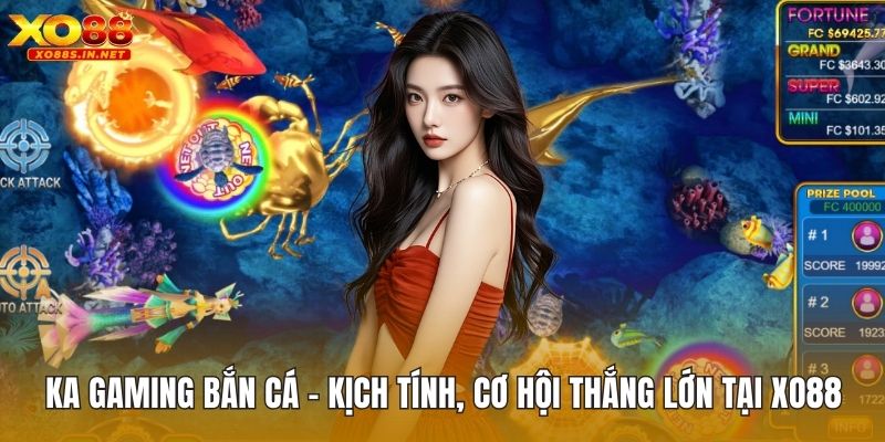 KA Gaming Bắn Cá – Kịch Tính, Cơ Hội Thắng Lớn Tại XO88