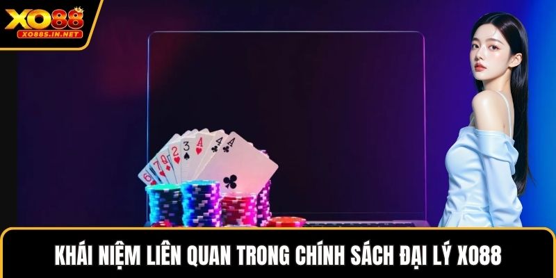 Khái niệm liên quan trong chính sách đại lý XO88