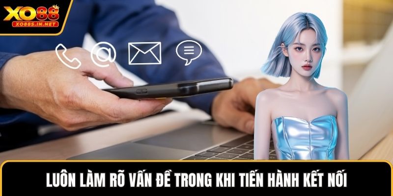 Luôn làm rõ vấn đề trong khi tiến hành kết nối