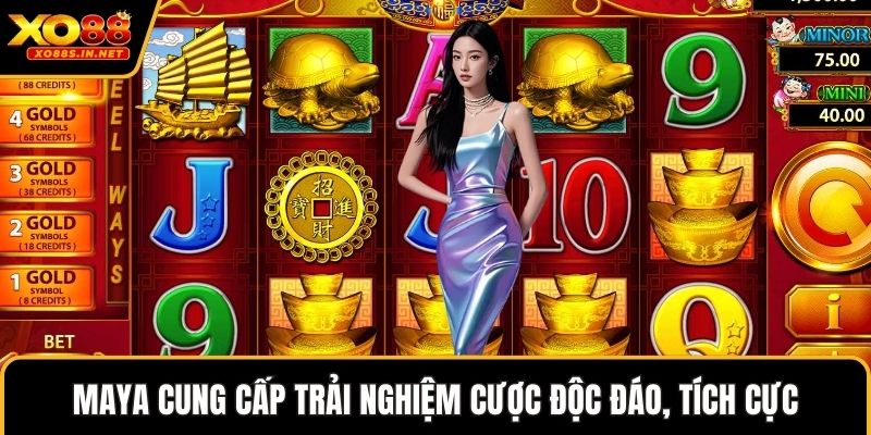 Maya cung cấp trải nghiệm cược độc đáo, tích cực