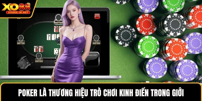 Poker là thương hiệu trò chơi kinh điển trong giới