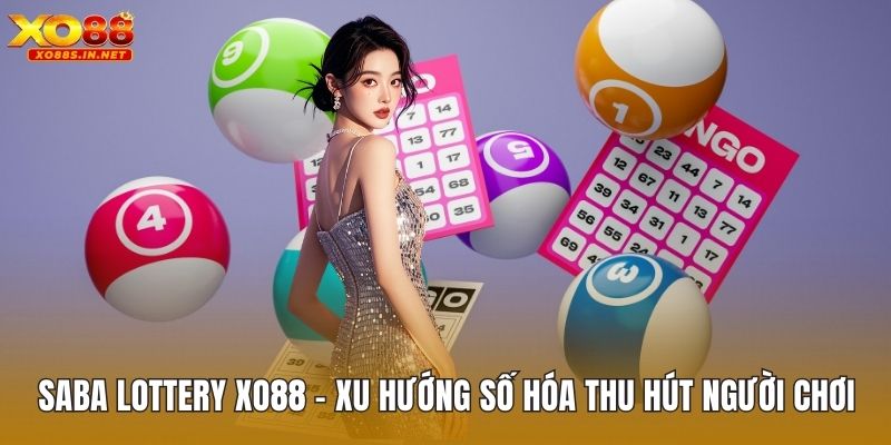 Saba Lottery XO88 – Xu Hướng Số Hóa Thu Hút Người Chơi