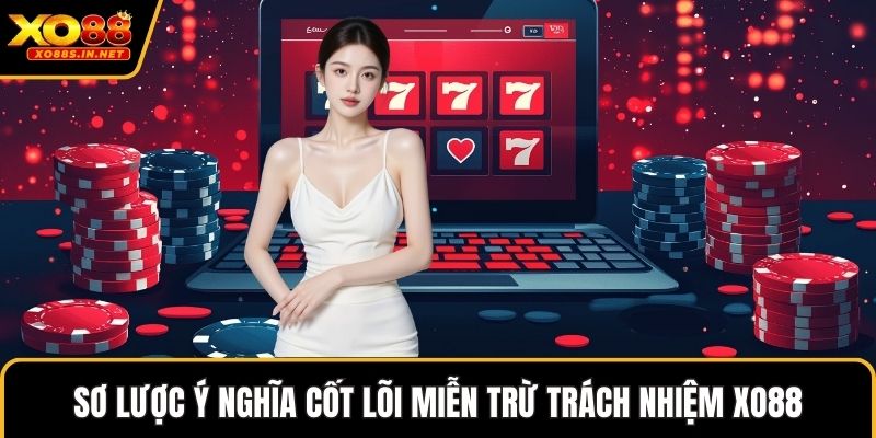 Sơ lược ý nghĩa cốt lõi miễn trừ trách nhiệm XO88