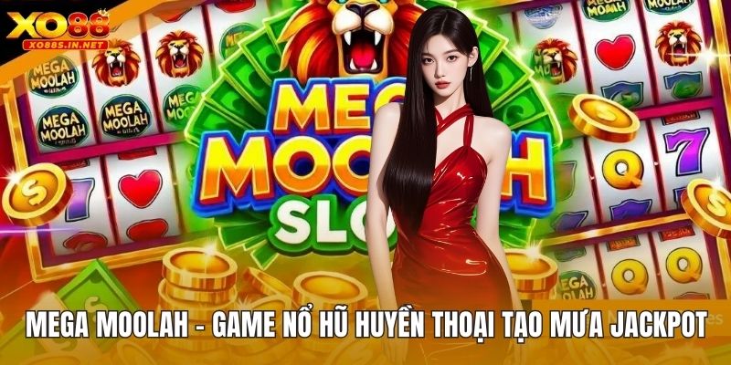 Mega Moolah – Game Nổ Hũ Huyền Thoại Tạo Mưa Jackpot