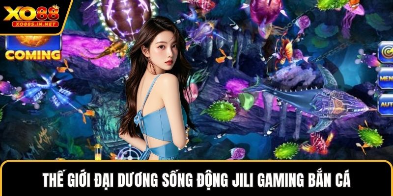 Thế giới đại dương sống động Jili Gaming Bắn cá