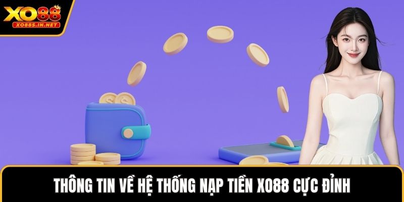 Thông tin về hệ thống nạp tiền XO88 cực đỉnh