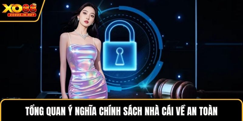 Tổng quan ý nghĩa chính sách nhà cái về an toàn