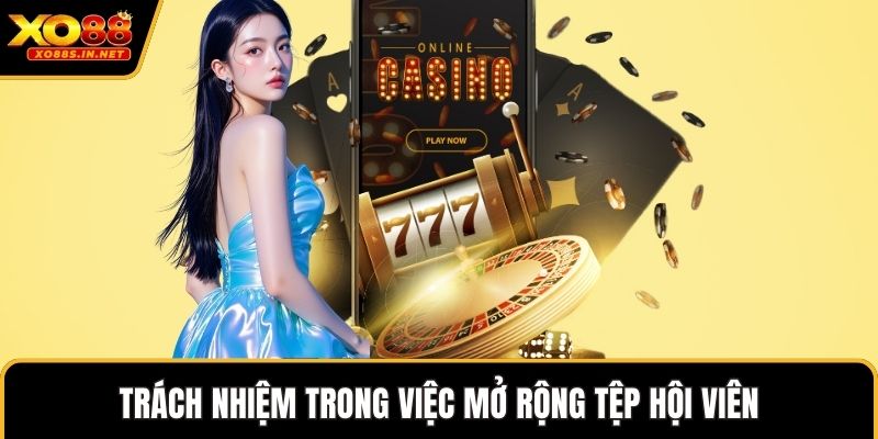 Trách nhiệm trong việc mở rộng tệp hội viên